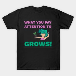 What You Pay Attention to Grows - Personal Growth Inspiration T-Shirt